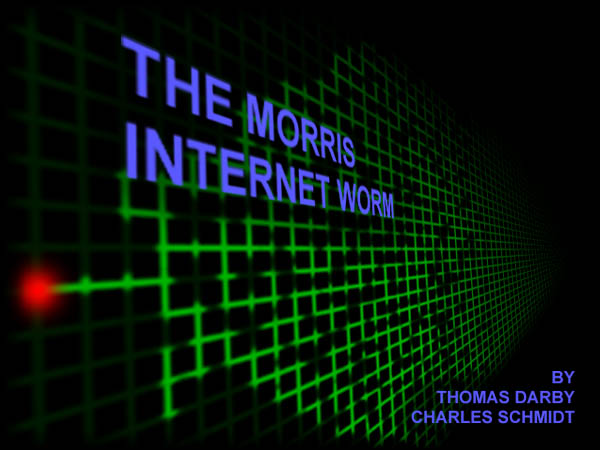 The Morris Internet Worm, by Tom Darby and Charles Schmidt